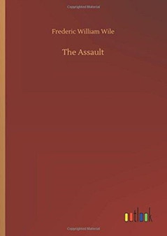The Assault by Frederic William Wile - Hardback