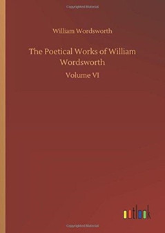 The Poetical Works of William Wordsworth by William Wordsworth - Hardback