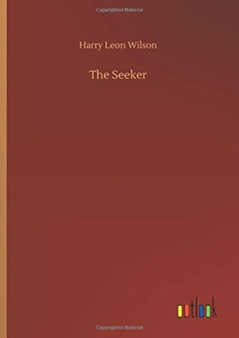 The Seeker by Harry Leon Wilson - Hardback