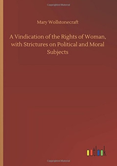 A Vindication of the Rights of Woman, with Strictures on Political and Moral Subjects by Mary Wollstonecraft - Hardback