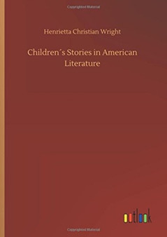 Childrens Stories in American Literature by Henrietta Christian Wright - Hardback