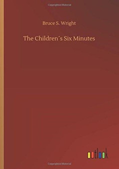 The Childrens Six Minutes by Bruce S Wright - Paperback