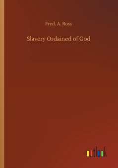 Slavery Ordained of God by Fred A Ross - Paperback