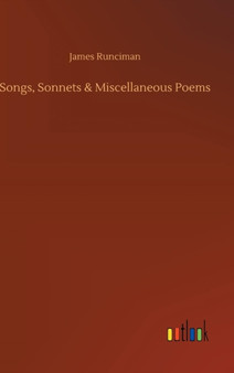 Songs, Sonnets & Miscellaneous Poems by James Runciman - Hardback