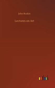 Lectures on Art by John Ruskin - Hardback