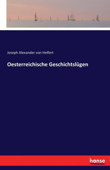 Oesterreichische Geschichtslugen by Joseph Alexander Von Helfert - Paperback