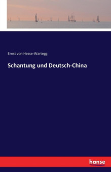 Schantung Und Deutsch-China by Ernst Von Hesse-Wartegg - Paperback
