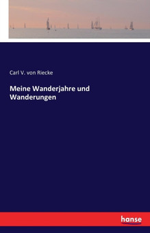 Meine Wanderjahre Und Wanderungen by Carl V Von Riecke - Paperback