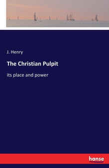 The Christian Pulpit : its place and power by J Henry - Paperback