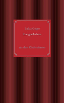 Kurzgeschichten Aus Dem Kinderzimmer by Lukas Geiger - Paperback