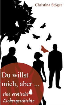 Du willst mich, aber... : eine erotische Liebesgeschichte by Christina Stoeger - Paperback