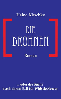 Die Drohnen : ... oder die Suche nach einem Exil fur Whistleblower by Heino Kirschke - Paperback