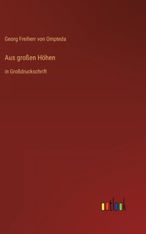Aus grossen Hoehen : in Grossdruckschrift by Georg Freiherr Von Ompteda - Hardback