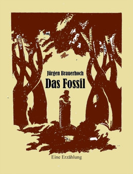 Das Fossil : Eine Erzahlung by Jurgen Brauerhoch - Paperback