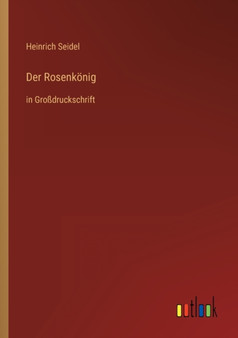 Der Rosenkoenig : in Grossdruckschrift by Heinrich Seidel - Paperback
