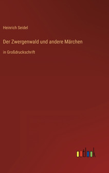Der Zwergenwald und andere Marchen : in Grossdruckschrift by Heinrich Seidel - Hardback