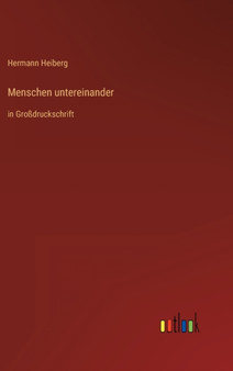 Menschen untereinander : in Grossdruckschrift by Hermann Heiberg - Hardback