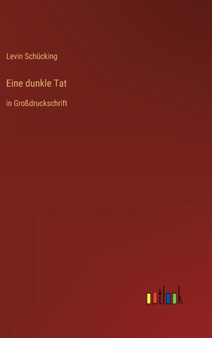 Eine dunkle Tat : in Grossdruckschrift by Levin Schucking - Hardback