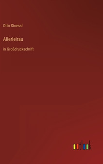Allerleirau : in Grossdruckschrift by Otto Stoessl - Hardback