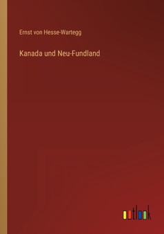 Kanada und Neu-Fundland by Ernst Von Hesse-Wartegg - Paperback