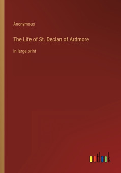 The Life of St. Declan of Ardmore : in large print by Anonymous - Paperback
