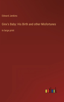 Ginx's Baby : His Birth and other Misfortunes: in large print by Edward Jenkins - Hardback