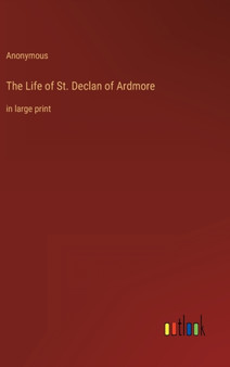 The Life of St. Declan of Ardmore : in large print by Anonymous - Hardback