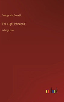 The Light Princess : in large print by George MacDonald - Hardback