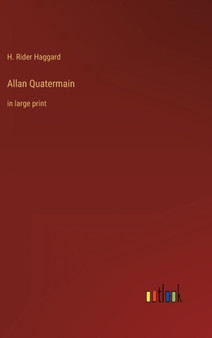 Allan Quatermain : in large print by Sir H Rider Haggard - Hardback