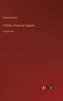 A Child's History of England : in large print by Charles Dickens - Hardback