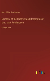 Narrative of the Captivity and Restoration of Mrs. Mary Rowlandson : in large print by Mary White Rowlandson - Hardback