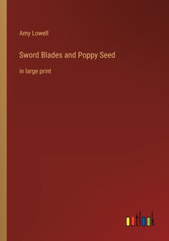 Sword Blades and Poppy Seed : in large print by Amy Lowell - Paperback