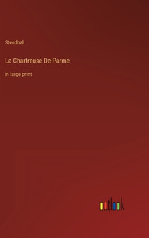 La Chartreuse De Parme : in large print by Stendhal - Hardback