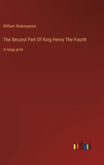 The Second Part Of King Henry The Fourth : in large print by William Shakespeare - Hardback