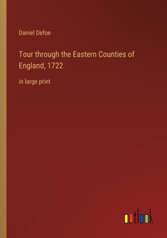 Tour through the Eastern Counties of England, 1722 : in large print by Daniel Defoe - Paperback