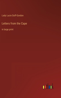Letters from the Cape : in large print by Lady Lucie Duff-Gordon - Hardback