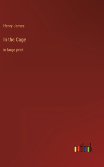 In the Cage : in large print by Henry James - Hardback