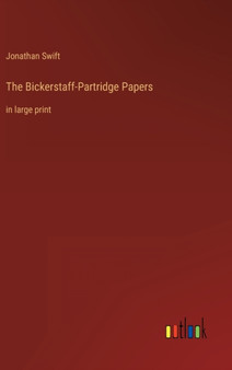 The Bickerstaff-Partridge Papers : in large print by Jonathan Swift - Hardback