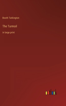 The Turmoil : in large print by Booth Tarkington - Hardback