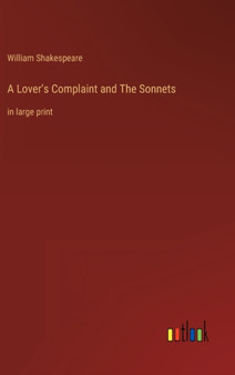 A Lover's Complaint and The Sonnets : in large print by William Shakespeare - Hardback