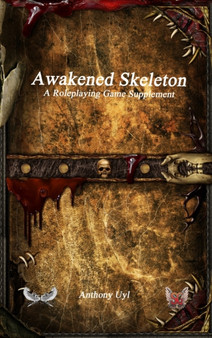 Awakened Skeleton A Roleplaying Game Supplement by Anthony Uyl - Hardback