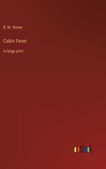 Cabin Fever : in large print by B M Bower - Hardback