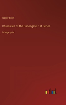 Chronicles of the Canongate, 1st Series : in large print by Walter Scott - Hardback