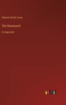 The Slowcoach : in large print by Edward Verrall Lucas - Hardback