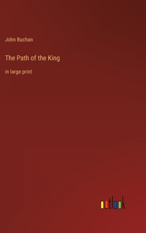 The Path of the King : in large print by John Buchan - Hardback