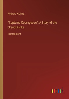 Captains Courageous; A Story of the Grand Banks : in large print by Rudyard Kipling - Paperback