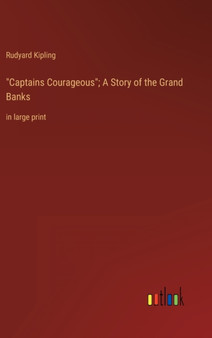 "Captains Courageous"; A Story of the Grand Banks : in large print by Rudyard Kipling - Hardback