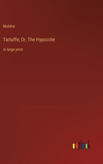 Tartuffe; Or, The Hypocrite : in large print by Moliere - Hardback