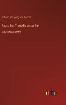 Faust; Der Tragoedie erster Teil : in Grossdruckschrift by Johann Wolfgang Von Goethe - Hardback
