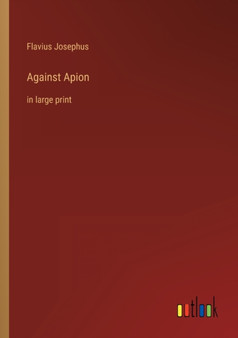 Against Apion : in large print by Flavius Josephus - Paperback